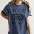 Teacher End Of Year Shirt Is It Summer Break Yet Last Day Women's Comfort Colors T-Shirt Denim Teacher End Of Year Shirt Is It Summer Break Yet Last Day Women's Comfort Colors T-Shirt Denim