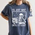 Teacher Halloween Shirt I'Ll Just Wait Until It's Quiet Women's Comfort Colors T-Shirt Denim Teacher Halloween Shirt I'Ll Just Wait Until It's Quiet Women's Comfort Colors T-Shirt Denim