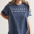 Teacher I'Ll Be There For You Men Women Women's Comfort Colors T-Shirt Denim