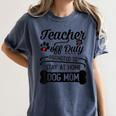 Teacher Off Duty Promoted To Stay At Home Dog Mom Tshirt Men Women Women's Comfort Colors T-Shirt Denim Teacher Off Duty Promoted To Stay At Home Dog Mom Tshirt Men Women Women's Comfort Colors T-Shirt Denim