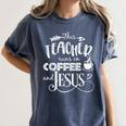 This Teacher Runs On Coffee And Jesus T Shirt Christian Tees Women's Comfort Colors T-Shirt Denim This Teacher Runs On Coffee And Jesus T Shirt Christian Tees Women's Comfort Colors T-Shirt Denim