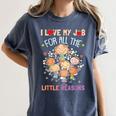 Teacher Teaching I Love My Job For All The Little Reasons Women's Comfort Colors T-Shirt Denim Teacher Teaching I Love My Job For All The Little Reasons Women's Comfort Colors T-Shirt Denim