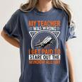 My Teacher Was Wrong I Get Paid To Stare Out The Window Women's Comfort Colors T-Shirt Denim My Teacher Was Wrong I Get Paid To Stare Out The Window Women's Comfort Colors T-Shirt Denim