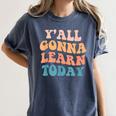 Teacher Y'All Gonna Learn Today First Day Of School Teachers Women's Comfort Colors T-Shirt Denim