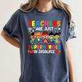Teachers Are Just Superheroes In Disguise Back To School Women's Comfort Colors T-Shirt Denim Teachers Are Just Superheroes In Disguise Back To School Women's Comfort Colors T-Shirt Denim