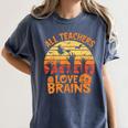 All Teachers Love Brains Teachers Halloween Teacher Women's Comfort Colors T-Shirt Denim