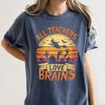 All Teachers Love Brains Halloween Teacher Women's Comfort Colors T-Shirt Denim All Teachers Love Brains Halloween Teacher Women's Comfort Colors T-Shirt Denim