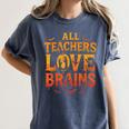 All Teachers Love Brains Shirt Halloween Teacher Women's Comfort Colors T-Shirt Denim