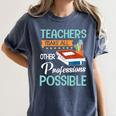 Teachers Make All Other Professions Possible Back To School For Men Women Women's Comfort Colors T-Shirt Denim