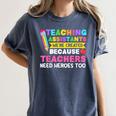 Teaching Assistants Were Create Because Teacher Needs Heroes Women's Comfort Colors T-Shirt Denim Teaching Assistants Were Create Because Teacher Needs Heroes Women's Comfort Colors T-Shirt Denim