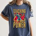 Teaching Is My Super Power Superhero Teacher Women's Comfort Colors T-Shirt Denim Teaching Is My Super Power Superhero Teacher Women's Comfort Colors T-Shirt Denim