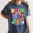 Testing Day Bruh It’s Test Day You Got This Teacher Student Women's Comfort Colors T-Shirt Denim Testing Day Bruh It’s Test Day You Got This Teacher Student Women's Comfort Colors T-Shirt Denim