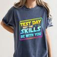 Testing Day Test Day May The Skills Be With You Teacher Women's Comfort Colors T-Shirt Denim