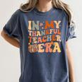 In My Thankful Teacher Era Cute Groovy Thanksgiving Teacher Women's Comfort Colors T-Shirt Denim In My Thankful Teacher Era Cute Groovy Thanksgiving Teacher Women's Comfort Colors T-Shirt Denim