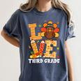 Thanksgiving Love Third Grade Teacher Turkey Autumn Fall Men Women Girls Kids Women's Comfort Colors T-Shirt Denim Thanksgiving Love Third Grade Teacher Turkey Autumn Fall Men Women Girls Kids Women's Comfort Colors T-Shirt Denim