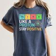 Think Like A Proton Stay Positive Science Teacher Women's Comfort Colors T-Shirt Denim Think Like A Proton Stay Positive Science Teacher Women's Comfort Colors T-Shirt Denim