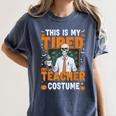 This Is My Tired Teacher Costume Halloween Costumes Women's Comfort Colors T-Shirt Denim This Is My Tired Teacher Costume Halloween Costumes Women's Comfort Colors T-Shirt Denim