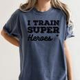 I Train Superheroes For Teacher Coach Men Women Women's Comfort Colors T-Shirt Denim