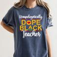 Unapologetic Dope Teacher African American Melanin Women's Comfort Colors T-Shirt Denim Unapologetic Dope Teacher African American Melanin Women's Comfort Colors T-Shirt Denim