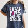 I Wear Pink For My Teacher Breast Cancer Awareness Support Men Women Women's Comfort Colors T-Shirt Denim I Wear Pink For My Teacher Breast Cancer Awareness Support Men Women Women's Comfort Colors T-Shirt Denim