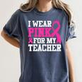 I Wear Pink For My Teacher Breast Cancer Awareness Women's Comfort Colors T-Shirt Denim