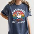 Weird Teachers Build Character Teacher Women's Comfort Colors T-Shirt Denim Weird Teachers Build Character Teacher Women's Comfort Colors T-Shirt Denim