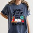 When I Grow Up I Want To Be Teacher Kids Women's Comfort Colors T-Shirt Denim When I Grow Up I Want To Be Teacher Kids Women's Comfort Colors T-Shirt Denim