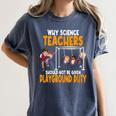 Why Science Teachers Should Not Be Given Playground Duty For Men Women Women's Comfort Colors T-Shirt Denim