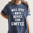 Will Give Math Advice For Coffee Mathematics Teacher Women's Comfort Colors T-Shirt Denim Will Give Math Advice For Coffee Mathematics Teacher Women's Comfort Colors T-Shirt Denim