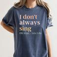 Women I Don't Always Sing Oh Wait Yes I Do Music Teacher Women's Comfort Colors T-Shirt Denim Women I Don't Always Sing Oh Wait Yes I Do Music Teacher Women's Comfort Colors T-Shirt Denim