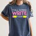 Y'All Gonna Write Today Writing Teacher English Teacher Joke Women's Comfort Colors T-Shirt Denim Y'All Gonna Write Today Writing Teacher English Teacher Joke Women's Comfort Colors T-Shirt Denim
