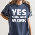 Yes Show Your Work Gteat Testing Math Teacher T-Shirt Women's Comfort Colors T-Shirt Denim