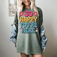 So Happy You’Re Here Groovy Retro Positivity Women Teacher Women's Comfort Colors T-Shirt Berry So Happy You’Re Here Groovy Retro Positivity Women Teacher Women's Comfort Colors T-Shirt Berry