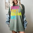 Sorry Can't Quilting Bye Teacher Student Quilting Women's Comfort Colors T-Shirt Berry