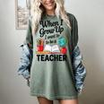 When I Grow Up I Want To Be Teacher Kids Women's Comfort Colors T-Shirt Berry When I Grow Up I Want To Be Teacher Kids Women's Comfort Colors T-Shirt Berry