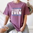 I Can't Even Math Mathematics Teacher Women's Comfort Colors T-Shirt Moss I Can't Even Math Mathematics Teacher Women's Comfort Colors T-Shirt Moss