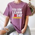 You Gon' Learn Today First Day Of School Teacher Men Women Kids Women's Comfort Colors T-Shirt Moss You Gon' Learn Today First Day Of School Teacher Men Women Kids Women's Comfort Colors T-Shirt Moss