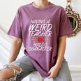 Having a Weird Teacher Builds Character School Teacher Women's Comfort Colors T-Shirt Moss Having a Weird Teacher Builds Character School Teacher Women's Comfort Colors T-Shirt Moss