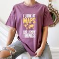 I Look At Maps And i Know Things Teacher Geographer Women's Comfort Colors T-Shirt Moss I Look At Maps And i Know Things Teacher Geographer Women's Comfort Colors T-Shirt Moss