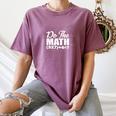 Do The Math 67 Meme Six Seven Men Women Teacher Women's Comfort Colors T-Shirt Moss Do The Math 67 Meme Six Seven Men Women Teacher Women's Comfort Colors T-Shirt Moss