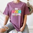 Do Math Not Magic Show Your Work Math Teacher Women's Comfort Colors T-Shirt Moss Do Math Not Magic Show Your Work Math Teacher Women's Comfort Colors T-Shirt Moss