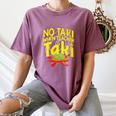 No Taki When Teacher Taki Education Classroom Teacher Women's Comfort Colors T-Shirt Moss No Taki When Teacher Taki Education Classroom Teacher Women's Comfort Colors T-Shirt Moss