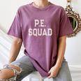 PE SQUAD Physical Education PE Teacher Team Kids Gym Crew Women's Comfort Colors T-Shirt Moss PE SQUAD Physical Education PE Teacher Team Kids Gym Crew Women's Comfort Colors T-Shirt Moss