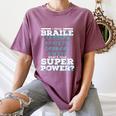 I Read Braille Tell Me Your Superpower Braille Teacher For Men Women Women's Comfort Colors T-Shirt Moss I Read Braille Tell Me Your Superpower Braille Teacher For Men Women Women's Comfort Colors T-Shirt Moss