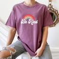 Unity Day Orange Teacher Kindness Antibulliyng Be Kind Women's Comfort Colors T-Shirt Moss Unity Day Orange Teacher Kindness Antibulliyng Be Kind Women's Comfort Colors T-Shirt Moss