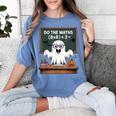 67 Teacher Halloween Ghost Six Seven Meme Do The Maths Women's Comfort Colors T-Shirt Blue Jean