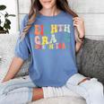 8th Grade Dream Team Teachers Boys Kids Retro Back To School Women's Comfort Colors T-Shirt Blue Jean 8th Grade Dream Team Teachers Boys Kids Retro Back To School Women's Comfort Colors T-Shirt Blue Jean