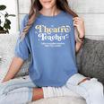 Theatre Teacher Back To School Essential Must Have Women's Comfort Colors T-Shirt Blue Jean Theatre Teacher Back To School Essential Must Have Women's Comfort Colors T-Shirt Blue Jean