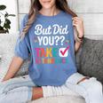 But Did You Take Attendance Teacher Back To School Women's Comfort Colors T-Shirt Blue Jean But Did You Take Attendance Teacher Back To School Women's Comfort Colors T-Shirt Blue Jean