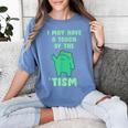 Autism Awareness Neurodiversity Teacher Frog I May Have A Touch Of The Tism Neurodivergent Small Women's Comfort Colors T-Shirt Blue Jean Autism Awareness Neurodiversity Teacher Frog I May Have A Touch Of The Tism Neurodivergent Small Women's Comfort Colors T-Shirt Blue Jean